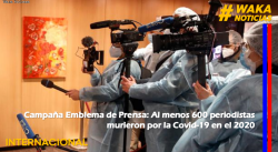 CAMPAÑA EMBLEMA DE PRENSA: AL MENOS 600 PERIODISTAS MURIERON POR LA COVID-19 EN EL 2020