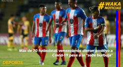 MÁS DE 70 FUTBOLISTAS VENEZOLANOS DIERON POSITIVO A COVID-19 PESE A LA “SEDE BURBUJA”