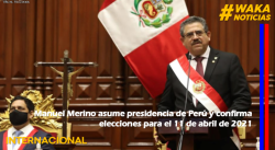 MANUEL MERINO ASUME PRESIDENCIA DE PERÚ Y CONFIRMA ELECCIONES PARA EL 11 DE ABRIL DE 2021