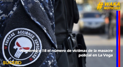 AUMENTÓ A 18 EL NÚMERO DE VÍCTIMAS DE LA MASACRE POLICIAL EN LA VEGA