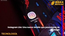 INSTAGRAM LITE: UNA NUEVA VERSIÓN QUE PESA MENOS DE 2 MEGAS