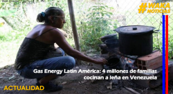 GAS ENERGY LATIN AMÉRICA: 4 MILLONES DE FAMILIAS COCINAN A LEÑA EN VENEZUELA